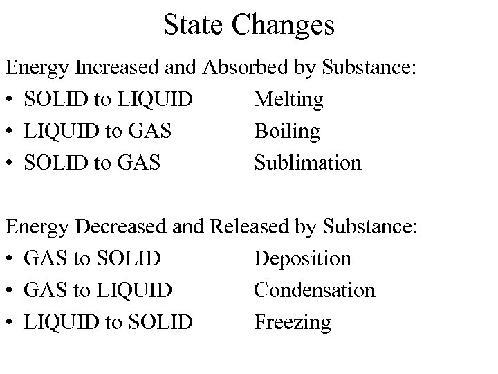 State Changes Energy Increased and Absorbed by Substance: • SOLID to LIQUID Melting •