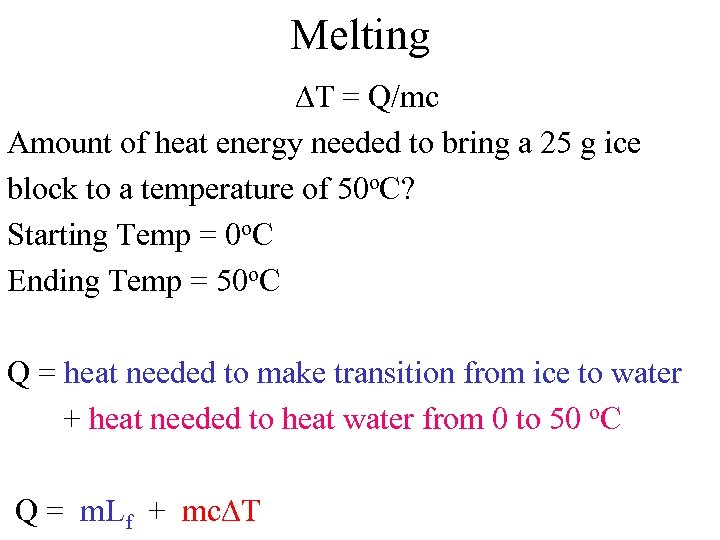 Melting DT = Q/mc Amount of heat energy needed to bring a 25 g