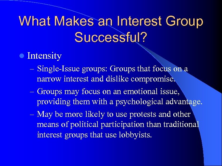 What Makes an Interest Group Successful? l Intensity – Single-Issue groups: Groups that focus