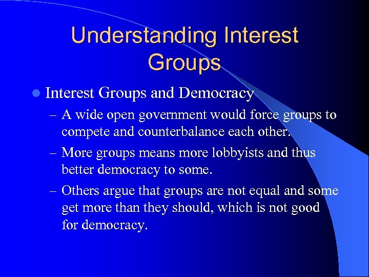 Understanding Interest Groups l Interest Groups and Democracy – A wide open government would