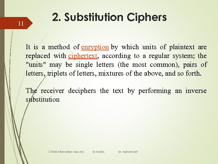 11 2. Substitution Ciphers It is a method of enryption by which units of