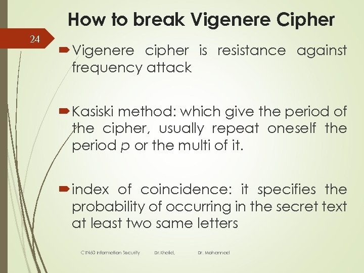 How to break Vigenere Cipher 24 Vigenere cipher is resistance against frequency attack Kasiski