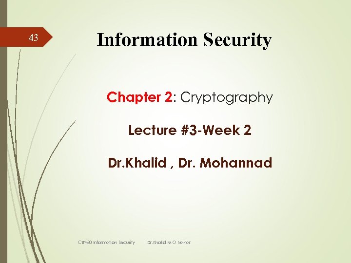 43 Information Security Chapter 2: Cryptography Lecture #3 -Week 2 Dr. Khalid , Dr.