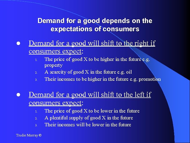 Demand for a good depends on the expectations of consumers Demand for a good