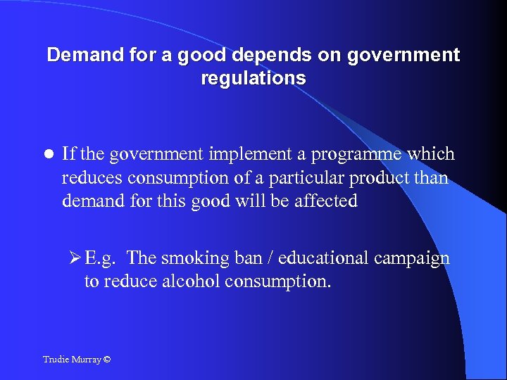 Demand for a good depends on government regulations If the government implement a programme
