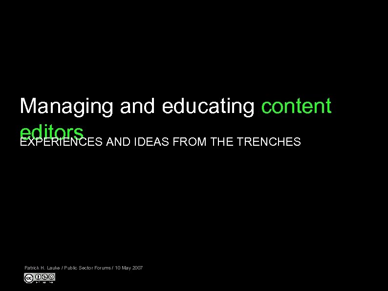 Managing and educating content editors AND IDEAS FROM THE TRENCHES EXPERIENCES Patrick H. Lauke