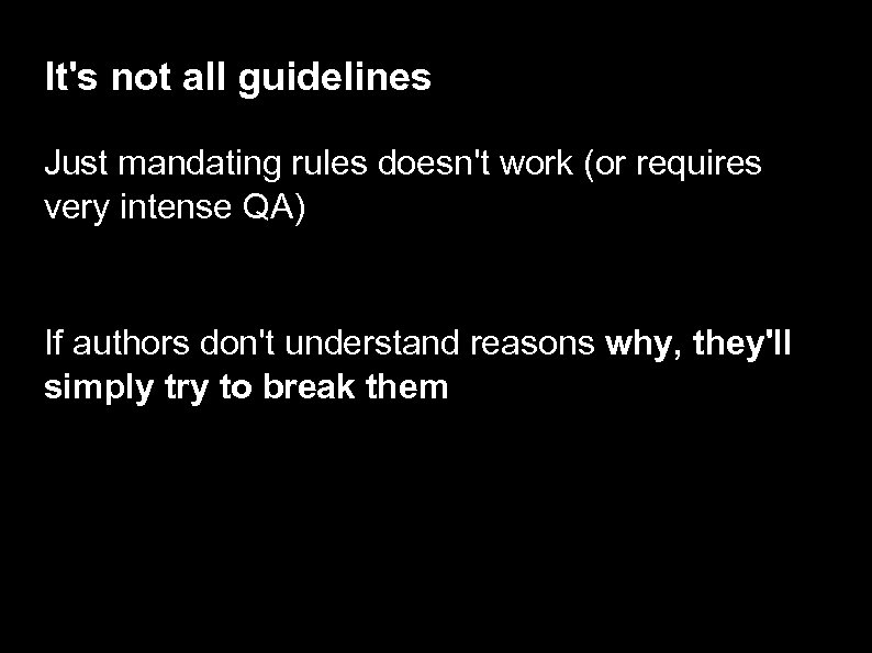 It's not all guidelines Just mandating rules doesn't work (or requires very intense QA)