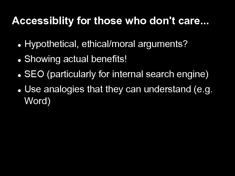 Accessiblity for those who don't care. . . Hypothetical, ethical/moral arguments? Showing actual benefits!