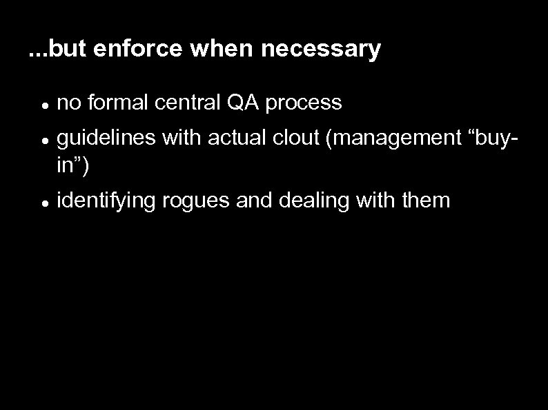 . . . but enforce when necessary no formal central QA process guidelines with