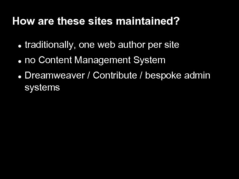 How are these sites maintained? traditionally, one web author per site no Content Management
