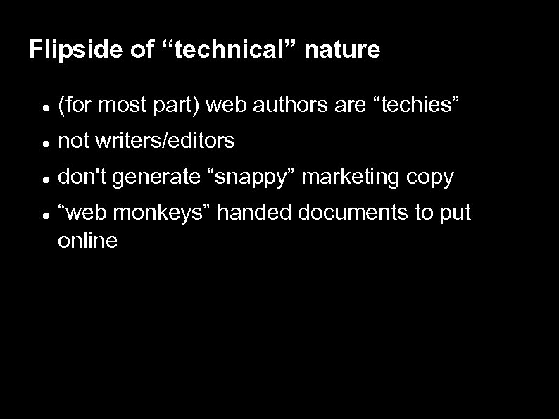 Flipside of “technical” nature (for most part) web authors are “techies” not writers/editors don't
