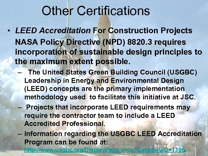 Other Certifications • LEED Accreditation For Construction Projects NASA Policy Directive (NPD) 8820. 3