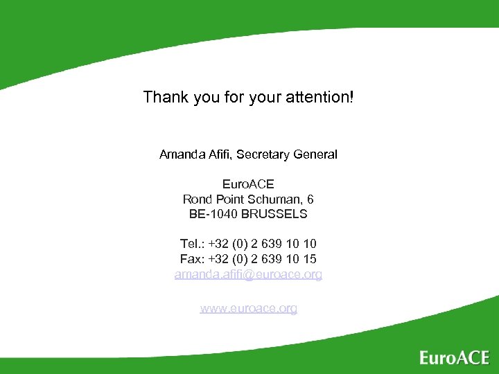 Thank you for your attention! Amanda Afifi, Secretary General Euro. ACE Rond Point Schuman,