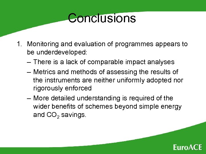 Conclusions 1. Monitoring and evaluation of programmes appears to be underdeveloped: – There is