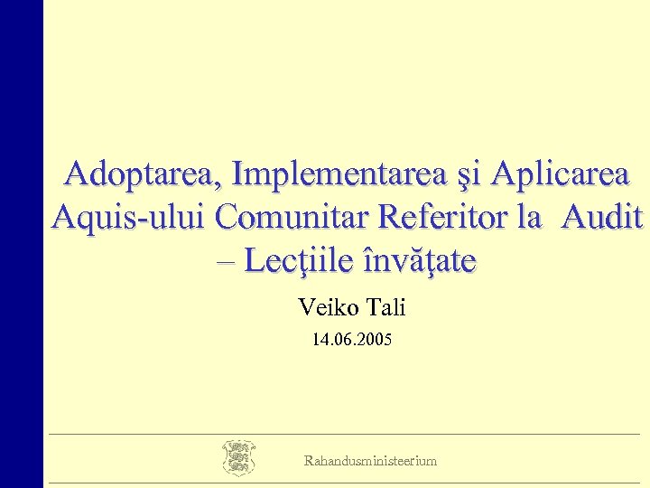 Adoptarea, Implementarea şi Aplicarea Aquis-ului Comunitar Referitor la Audit – Lecţiile învăţate Veiko Tali