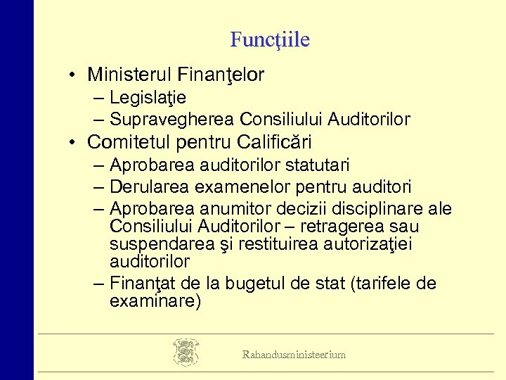 Funcţiile • Ministerul Finanţelor – Legislaţie – Supravegherea Consiliului Auditorilor • Comitetul pentru Calificări