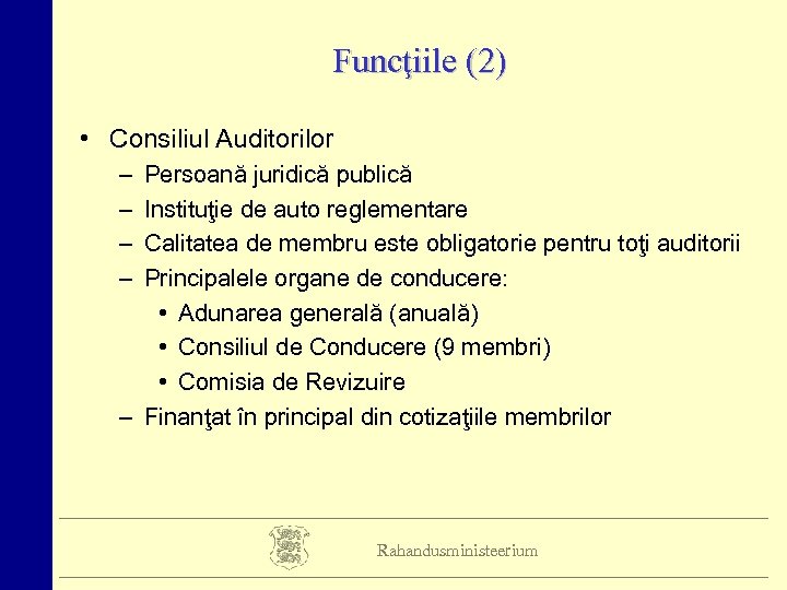 Funcţiile (2) • Consiliul Auditorilor – – Persoană juridică publică Instituţie de auto reglementare