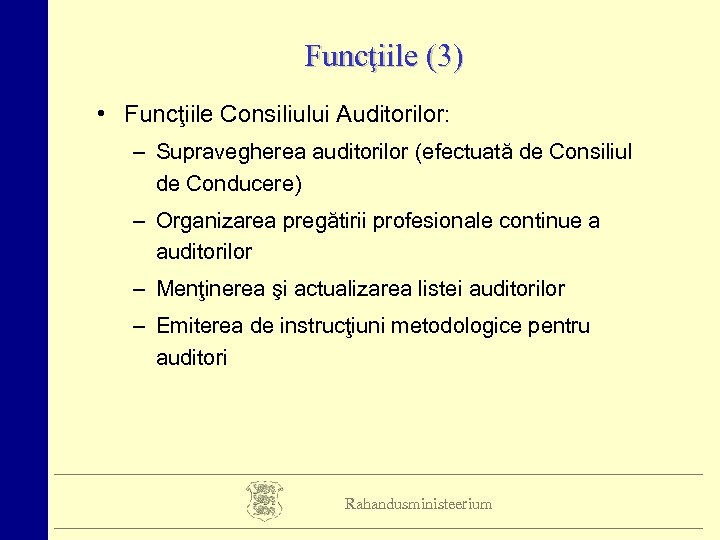 Funcţiile (3) • Funcţiile Consiliului Auditorilor: – Supravegherea auditorilor (efectuată de Consiliul de Conducere)
