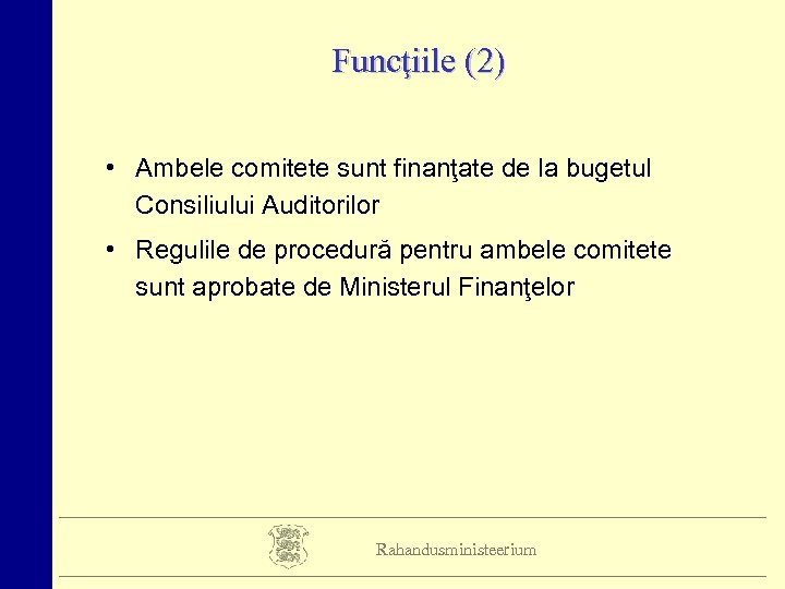 Funcţiile (2) • Ambele comitete sunt finanţate de la bugetul Consiliului Auditorilor • Regulile