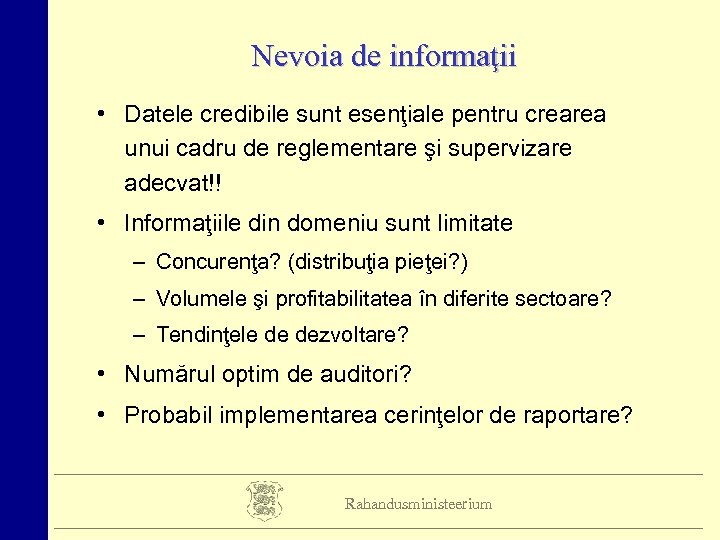 Nevoia de informaţii • Datele credibile sunt esenţiale pentru crearea unui cadru de reglementare