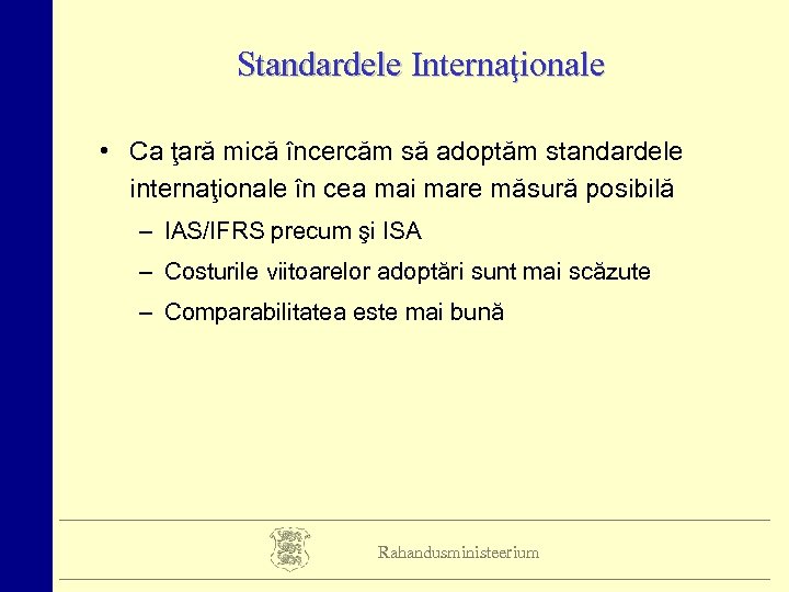 Standardele Internaţionale • Ca ţară mică încercăm să adoptăm standardele internaţionale în cea mai