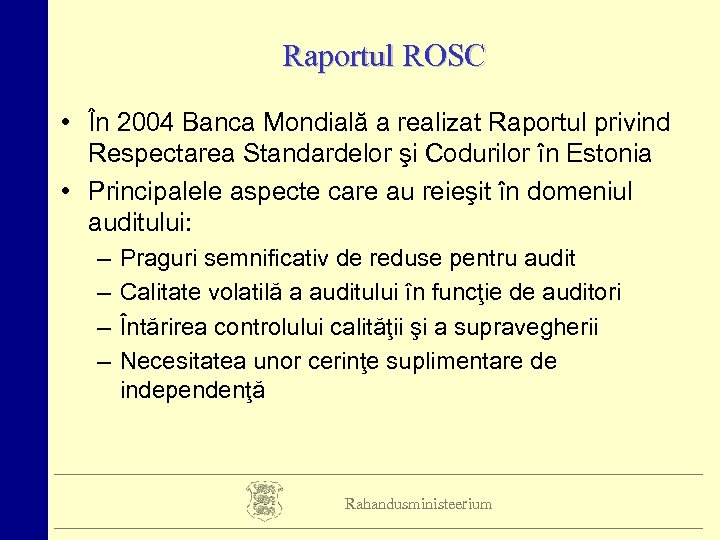 Raportul ROSC • În 2004 Banca Mondială a realizat Raportul privind Respectarea Standardelor şi