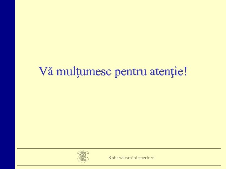 Vă mulţumesc pentru atenţie! Rahandusministeerium 