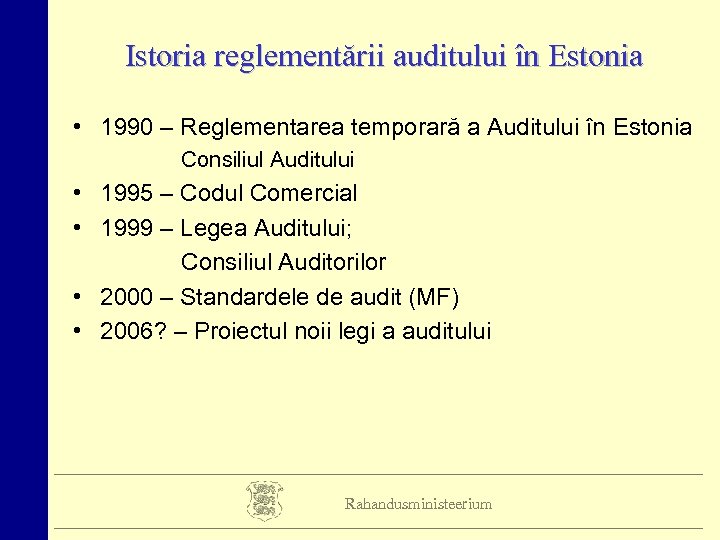 Istoria reglementării auditului în Estonia • 1990 – Reglementarea temporară a Auditului în Estonia