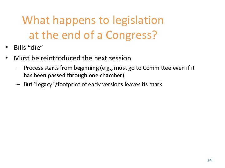 What happens to legislation at the end of a Congress? • Bills “die” •