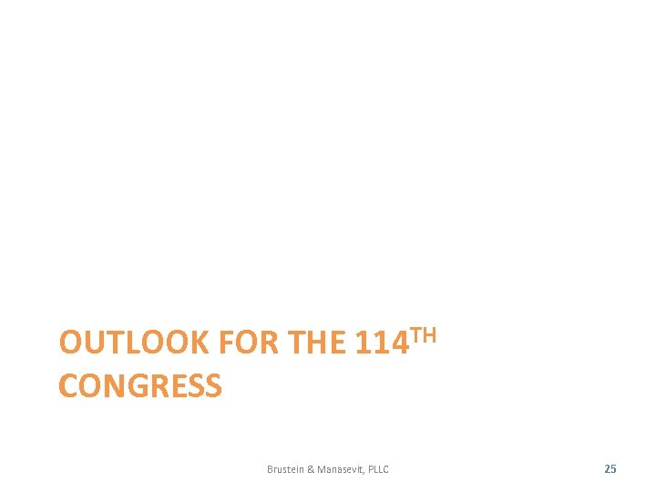 OUTLOOK FOR THE 114 TH CONGRESS Brustein & Manasevit, PLLC 25 