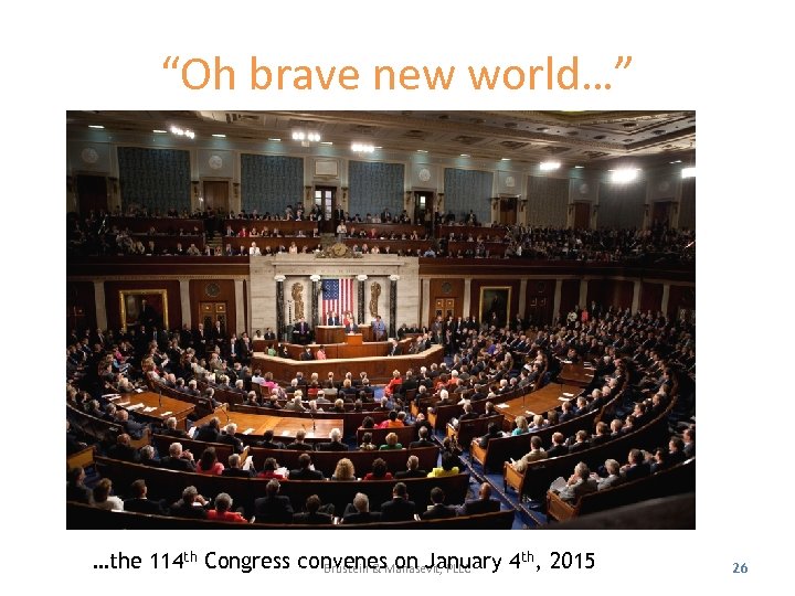 “Oh brave new world…” …the 114 th Congress convenes on January 4 th, 2015