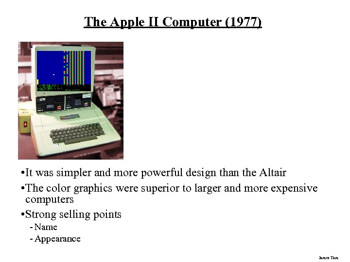 The Apple II Computer (1977) • It was simpler and more powerful design than