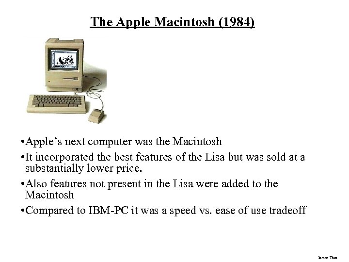The Apple Macintosh (1984) • Apple’s next computer was the Macintosh • It incorporated
