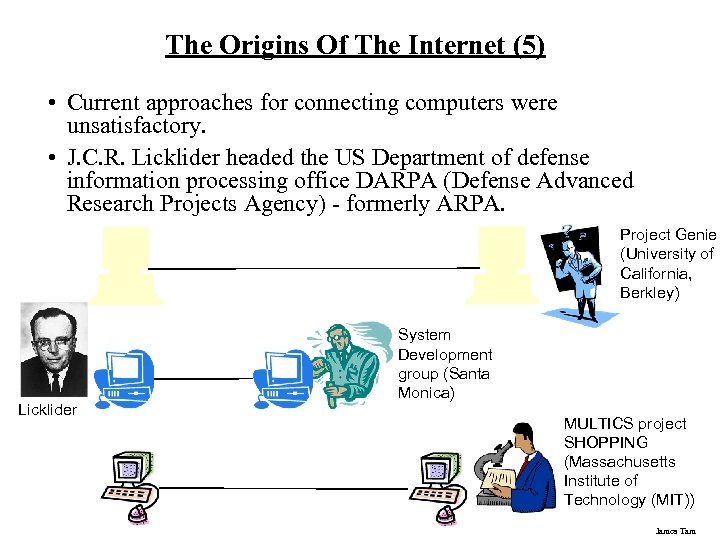 The Origins Of The Internet (5) • Current approaches for connecting computers were unsatisfactory.