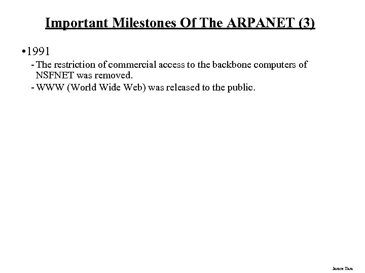 Important Milestones Of The ARPANET (3) • 1991 - The restriction of commercial access