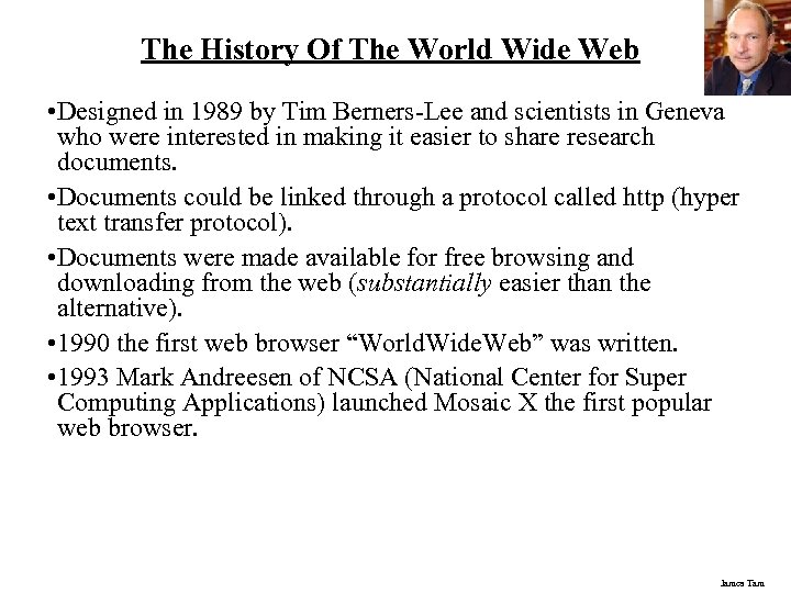 The History Of The World Wide Web • Designed in 1989 by Tim Berners-Lee