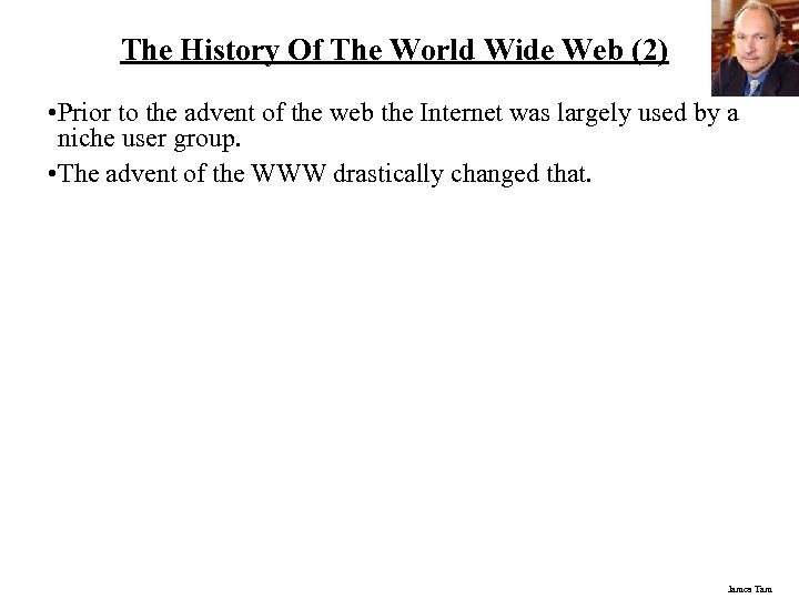 The History Of The World Wide Web (2) • Prior to the advent of