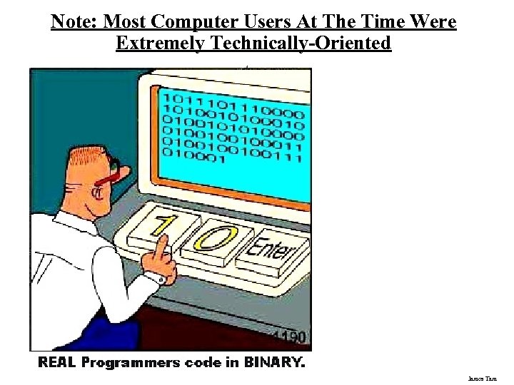 Note: Most Computer Users At The Time Were Extremely Technically-Oriented James Tam 