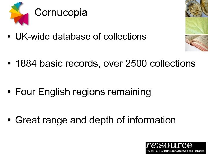 Cornucopia • UK-wide database of collections • 1884 basic records, over 2500 collections •