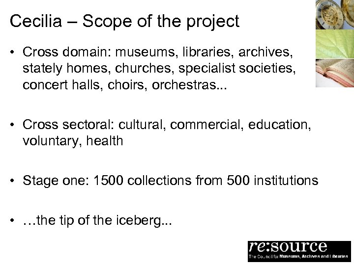 Cecilia – Scope of the project • Cross domain: museums, libraries, archives, stately homes,