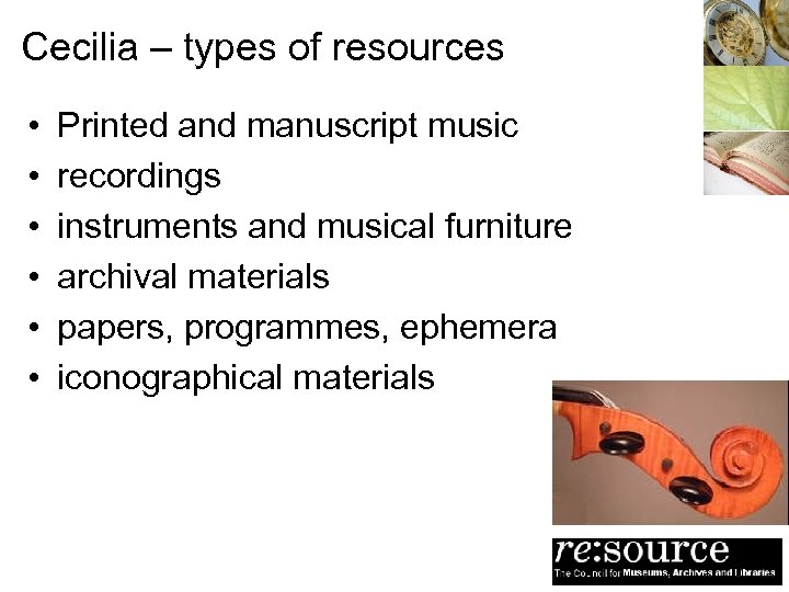 Cecilia – types of resources • • • Printed and manuscript music recordings instruments