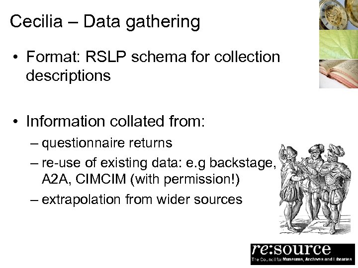 Cecilia – Data gathering • Format: RSLP schema for collection descriptions • Information collated