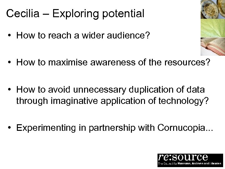 Cecilia – Exploring potential • How to reach a wider audience? • How to