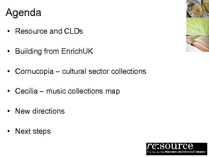 Agenda • Resource and CLDs • Building from Enrich. UK • Cornucopia – cultural