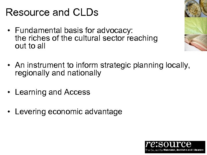 Resource and CLDs • Fundamental basis for advocacy: the riches of the cultural sector