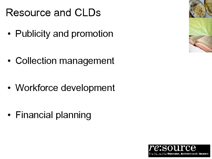 Resource and CLDs • Publicity and promotion • Collection management • Workforce development •
