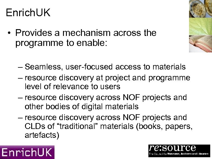 Enrich. UK • Provides a mechanism across the programme to enable: – Seamless, user-focused