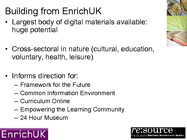 Building from Enrich. UK • Largest body of digital materials available: huge potential •