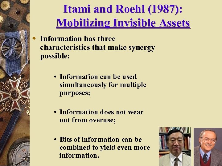 Itami and Roehl (1987): Mobilizing Invisible Assets w Information has three characteristics that make