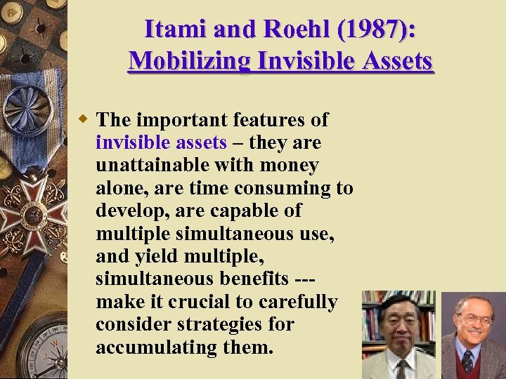 Itami and Roehl (1987): Mobilizing Invisible Assets w The important features of invisible assets